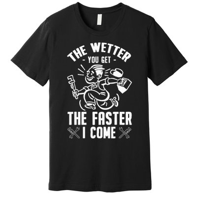 The Wetter You Get The Faster I Come Premium T-Shirt