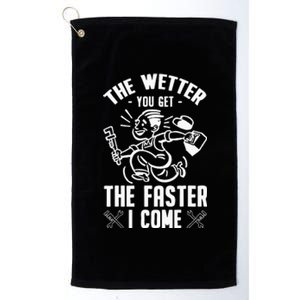 The Wetter You Get The Faster I Come Platinum Collection Golf Towel