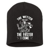 The Wetter You Get The Faster I Come Short Acrylic Beanie