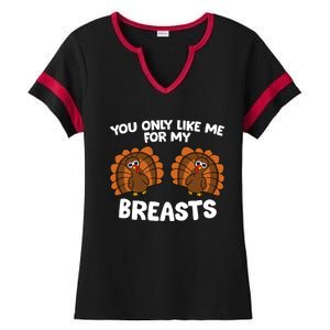 Thanksgiving Women You Only Like Me For My Breasts Turkey Ladies Halftime Notch Neck Tee