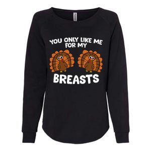 Thanksgiving Women You Only Like Me For My Breasts Turkey Womens California Wash Sweatshirt