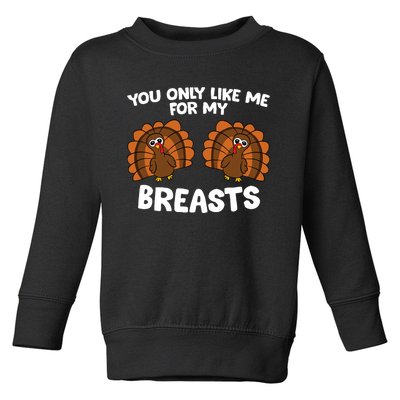 Thanksgiving Women You Only Like Me For My Breasts Turkey Toddler Sweatshirt