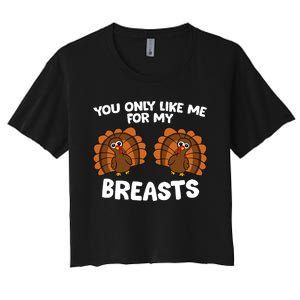 Thanksgiving Women You Only Like Me For My Breasts Turkey Women's Crop Top Tee