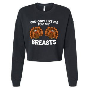 Thanksgiving Women You Only Like Me For My Breasts Turkey Cropped Pullover Crew