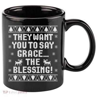 They Want You To Say Grace The Blessing 11oz C Handle Ceramic Mug