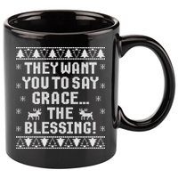 They Want You To Say Grace The Blessing 11oz C Handle Ceramic Mug