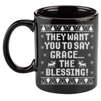 They Want You To Say Grace The Blessing 11oz C Handle Ceramic Mug