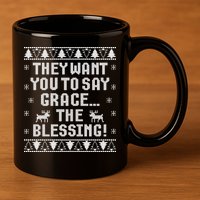 They Want You To Say Grace The Blessing 11oz C Handle Ceramic Mug