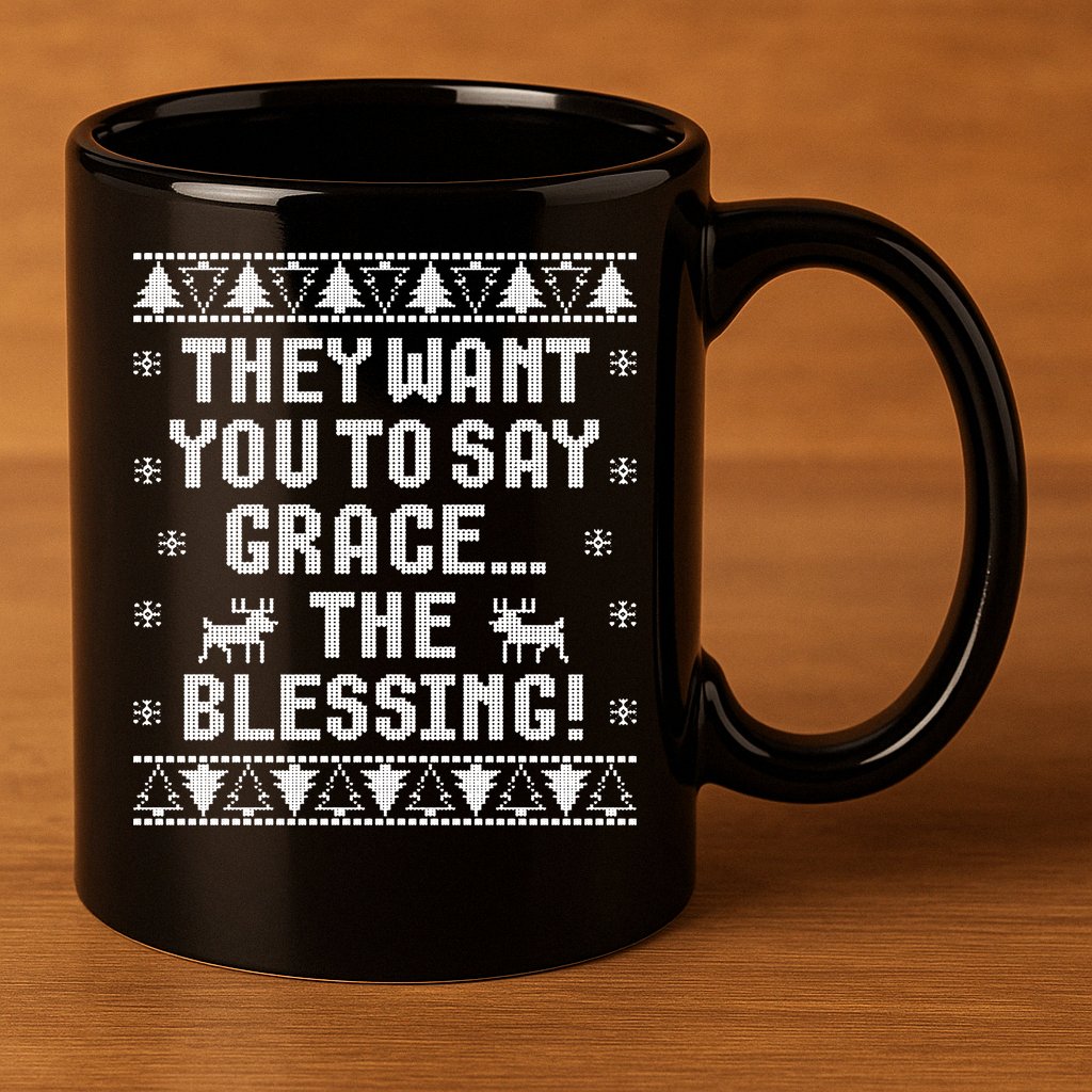 They Want You To Say Grace The Blessing 11oz C Handle Ceramic Mug