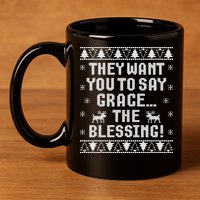 They Want You To Say Grace The Blessing 11oz C Handle Ceramic Mug