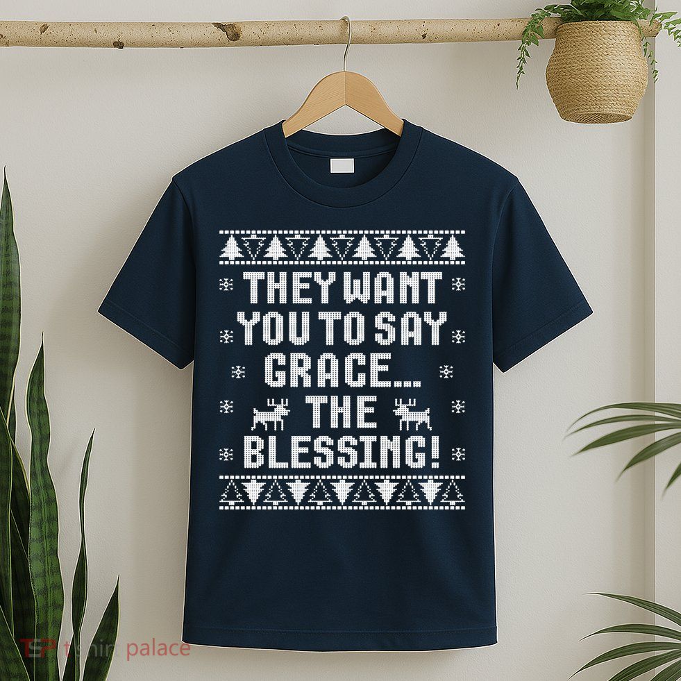They Want You To Say Grace The Blessing T-Shirt