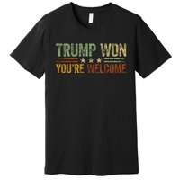 Trump Won YouRe Welcome Premium T-Shirt