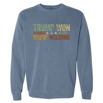 Trump Won YouRe Welcome Garment-Dyed Sweatshirt