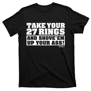 Take Your 27 Rings And Shove Em Up Your Ass T-Shirt