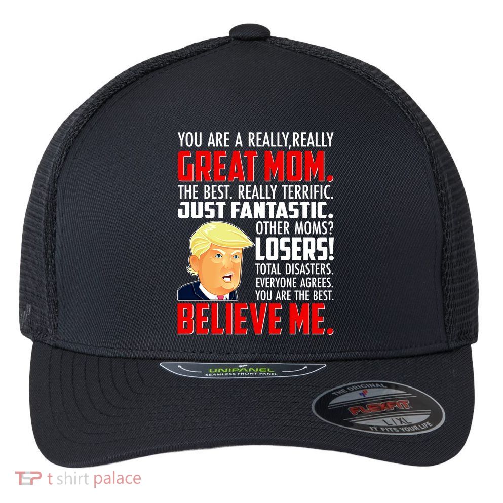 Trump You Are A Really Really Great Mom Flexfit Unipanel Trucker Cap