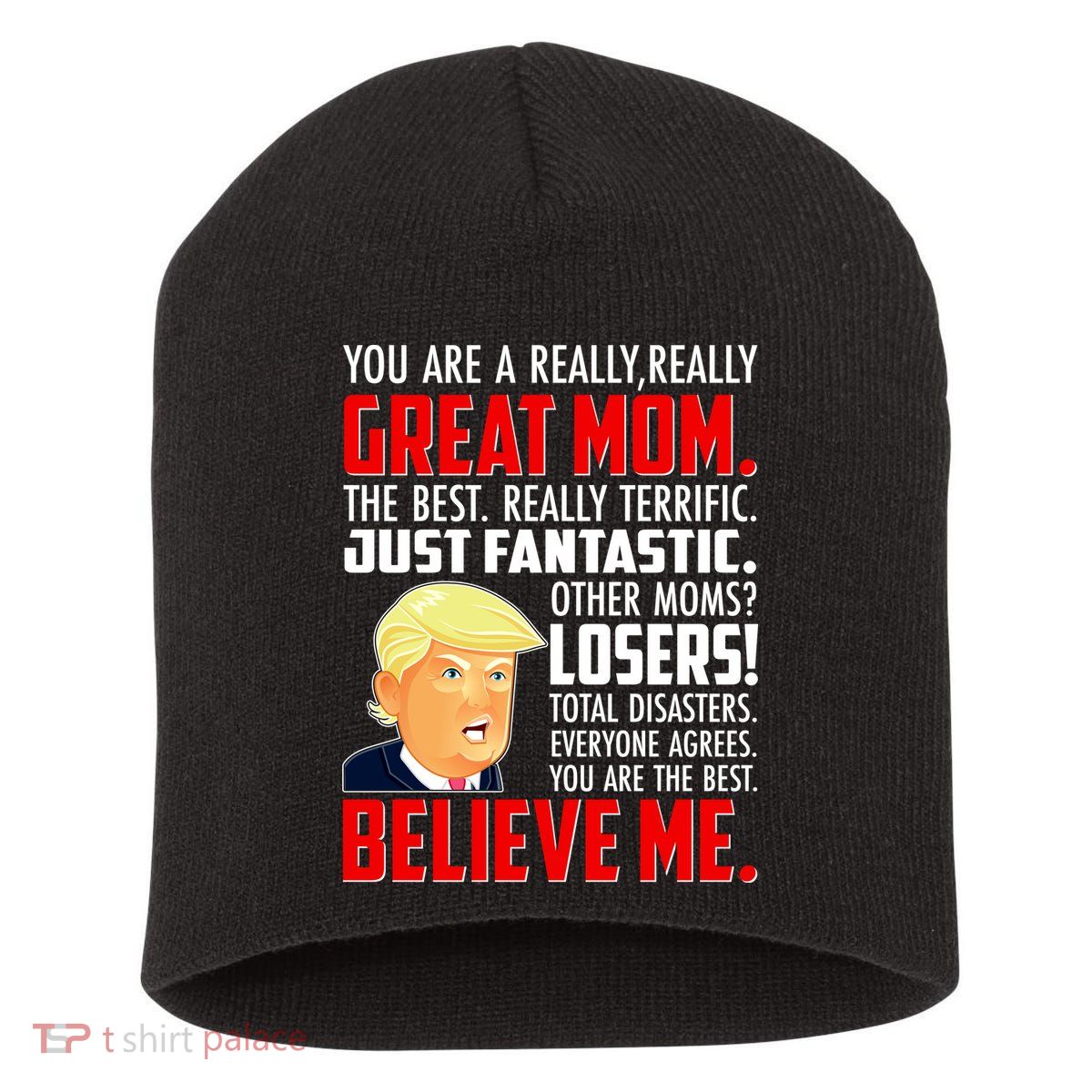 Trump You Are A Really Really Great Mom Short Acrylic Beanie