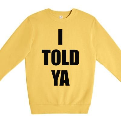 Told Ya Apparel IM Always Right I Know Everything Premium Crewneck Sweatshirt