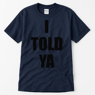 Told Ya Apparel IM Always Right I Know Everything Tall T-Shirt