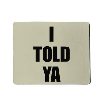 Told Ya Apparel IM Always Right I Know Everything Mousepad