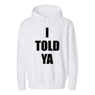 Told Ya Apparel IM Always Right I Know Everything Garment-Dyed Fleece Hoodie