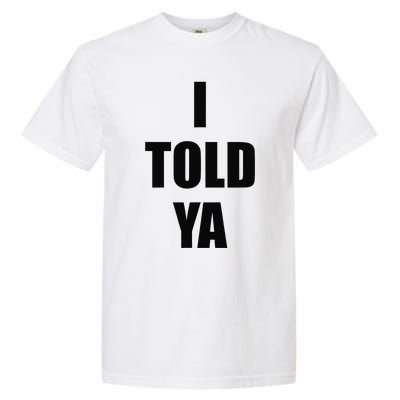 Told Ya Apparel IM Always Right I Know Everything Garment-Dyed Heavyweight T-Shirt