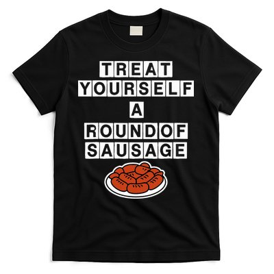 Treat Yourself A Round Of Sausage T-Shirt