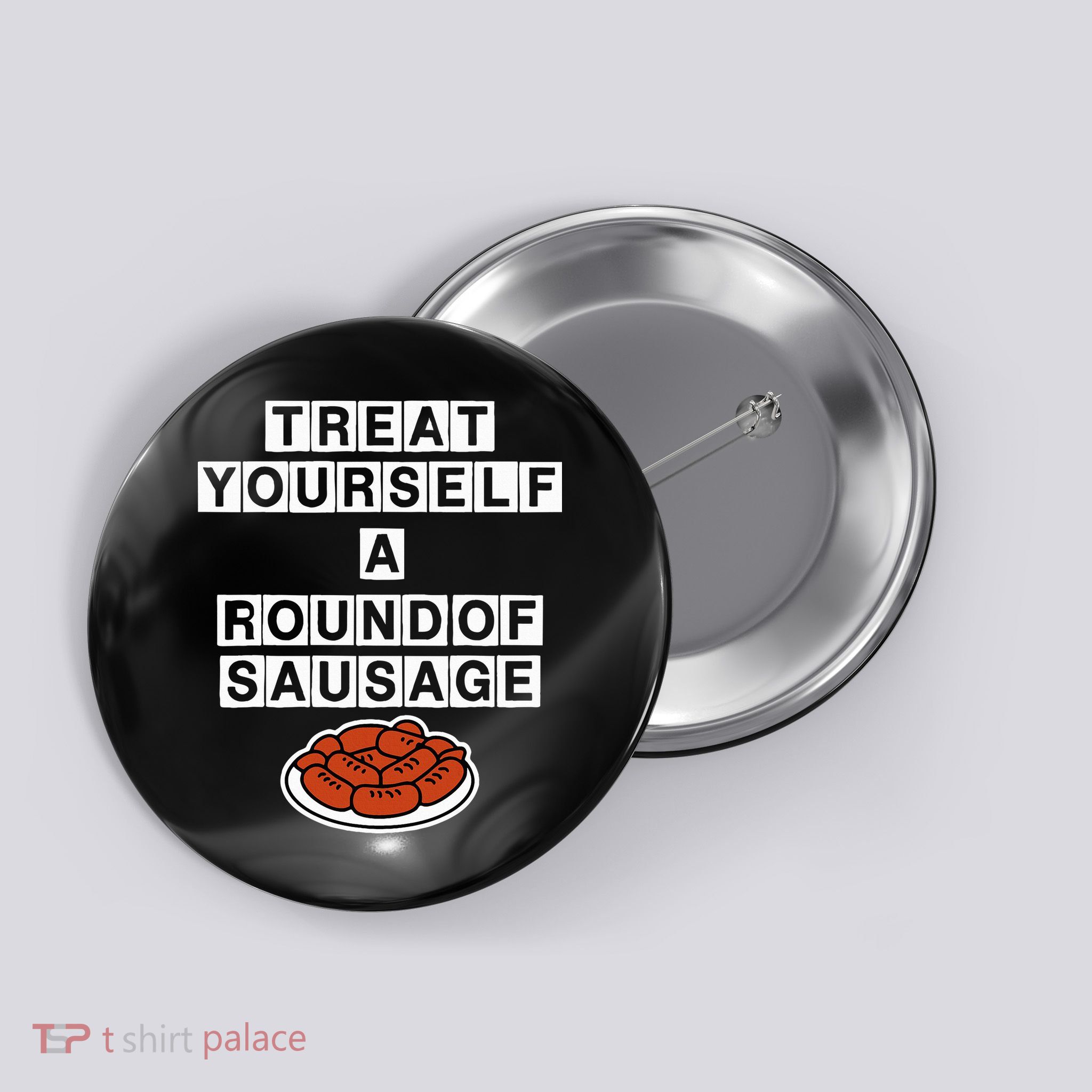 Treat Yourself A Round Of Sausage Button