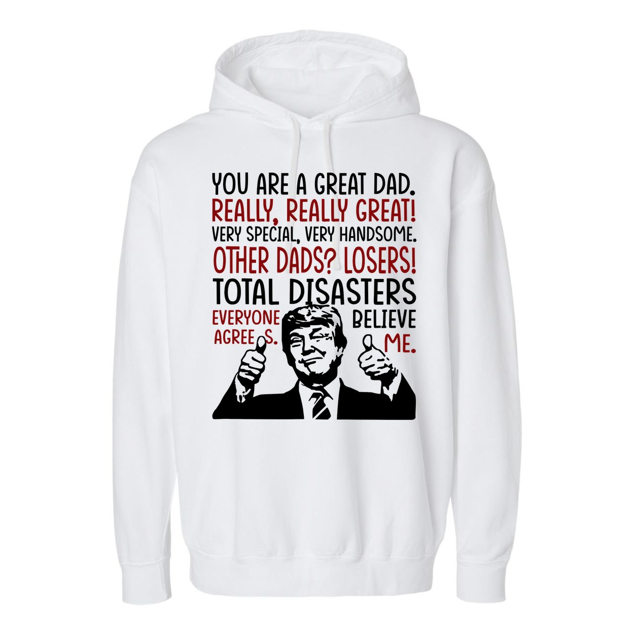 Trump You Are A Great Dad Donald Trump Dad Funny Trump Fathers Day Garment-Dyed Fleece Hoodie