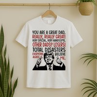 Trump You Are A Great Dad Donald Trump Dad Funny Trump Fathers Day T-Shirt
