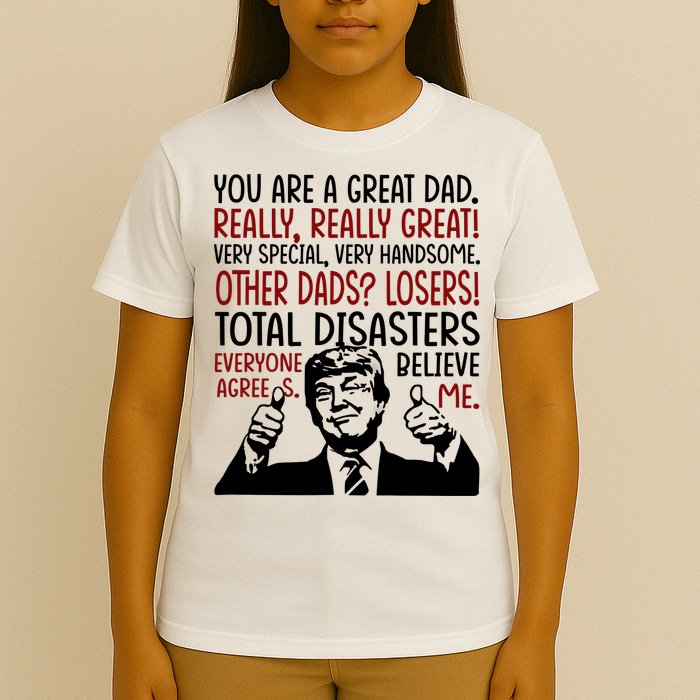 Trump You Are A Great Dad Donald Trump Dad Funny Trump Fathers Day T-Shirt
