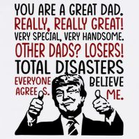 Trump You Are A Great Dad Donald Trump Dad Funny Trump Fathers Day T-Shirt