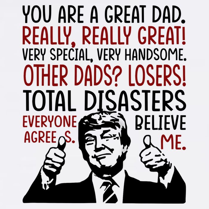 Trump You Are A Great Dad Donald Trump Dad Funny Trump Fathers Day T-Shirt