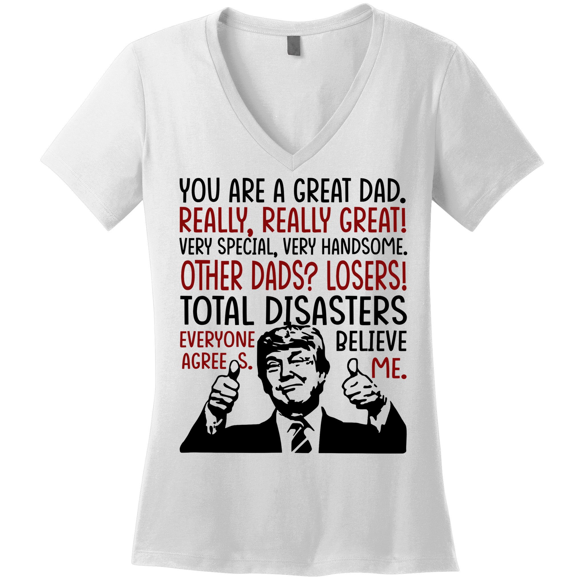 Trump You Are A Great Dad Donald Trump Dad Funny Trump Fathers Day Women's V-Neck T-Shirt