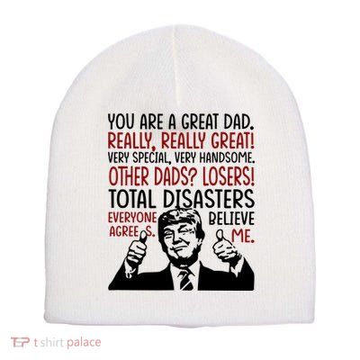 Trump You Are A Great Dad Donald Trump Dad Funny Trump Fathers Day Short Acrylic Beanie