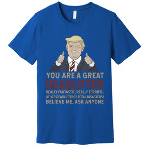 Trump You Are A Great Great Deadlifter Great Gift Premium T-Shirt