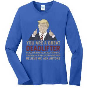 Trump You Are A Great Great Deadlifter Great Gift Ladies Long Sleeve Shirt