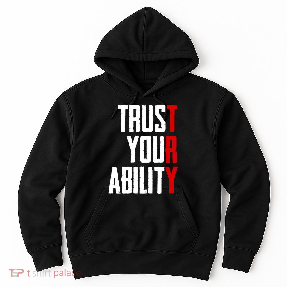 Trust Your Ability Try Hoodie