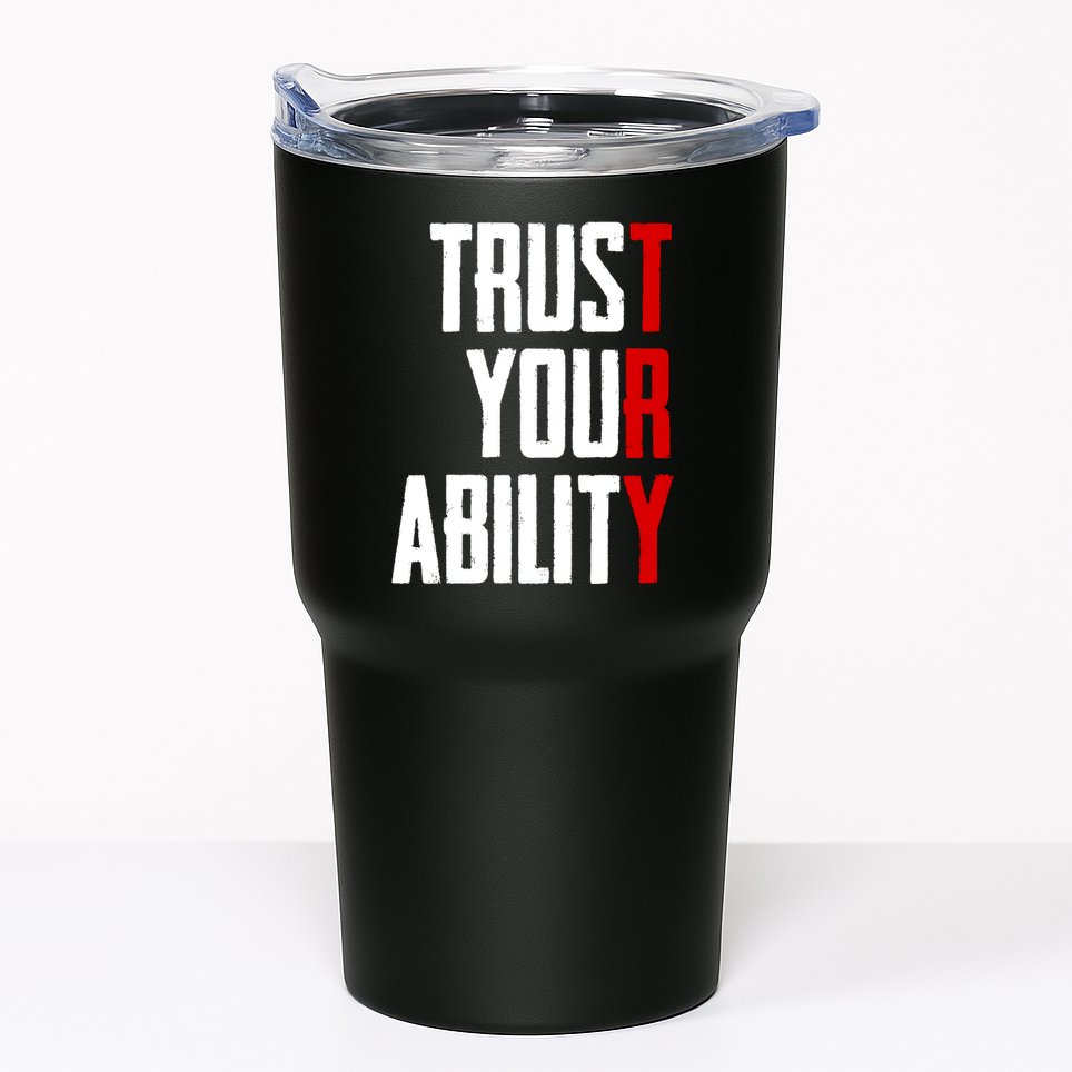 Trust Your Ability Try Tumbler