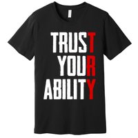 Trust Your Ability Try Premium T-Shirt
