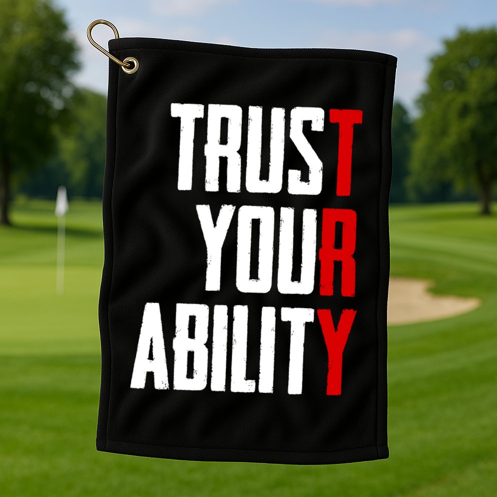 Trust Your Ability Try Golf Towel