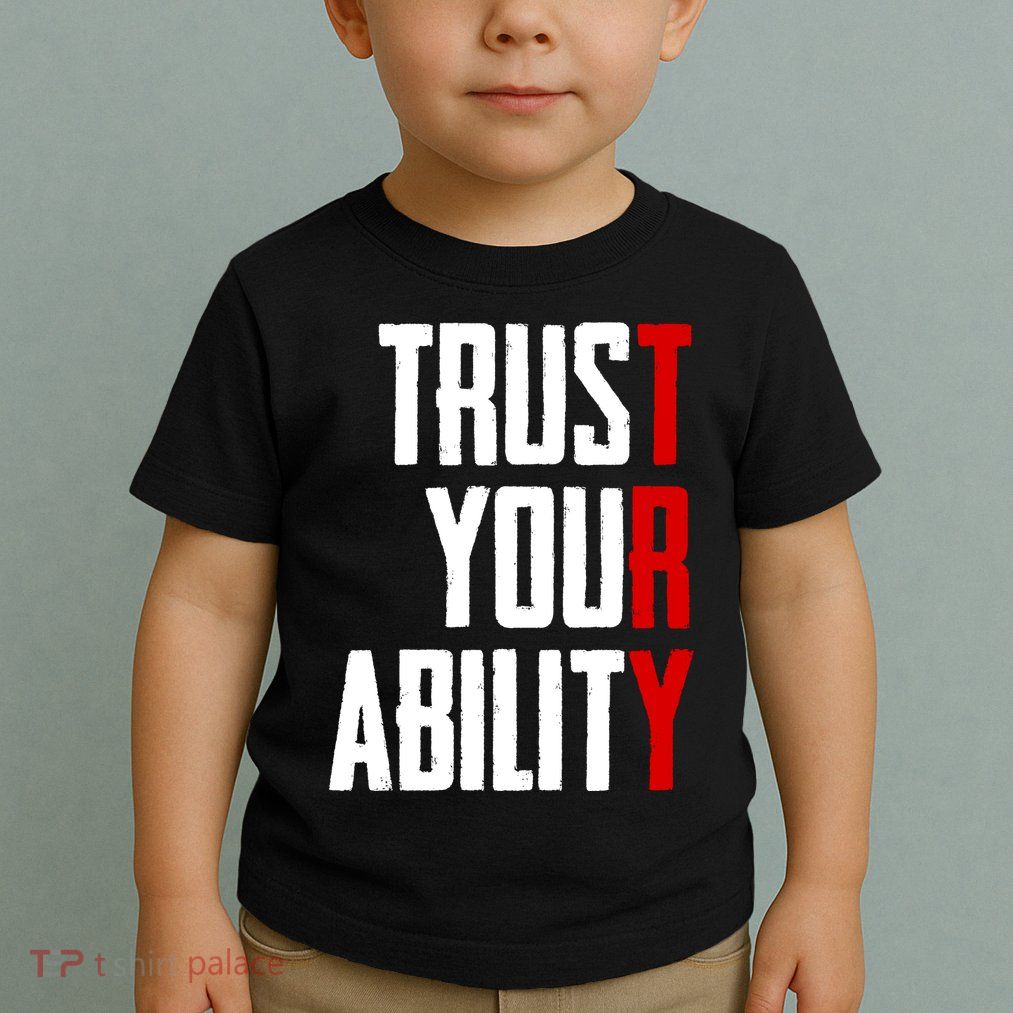 Trust Your Ability Try Toddler T-Shirt