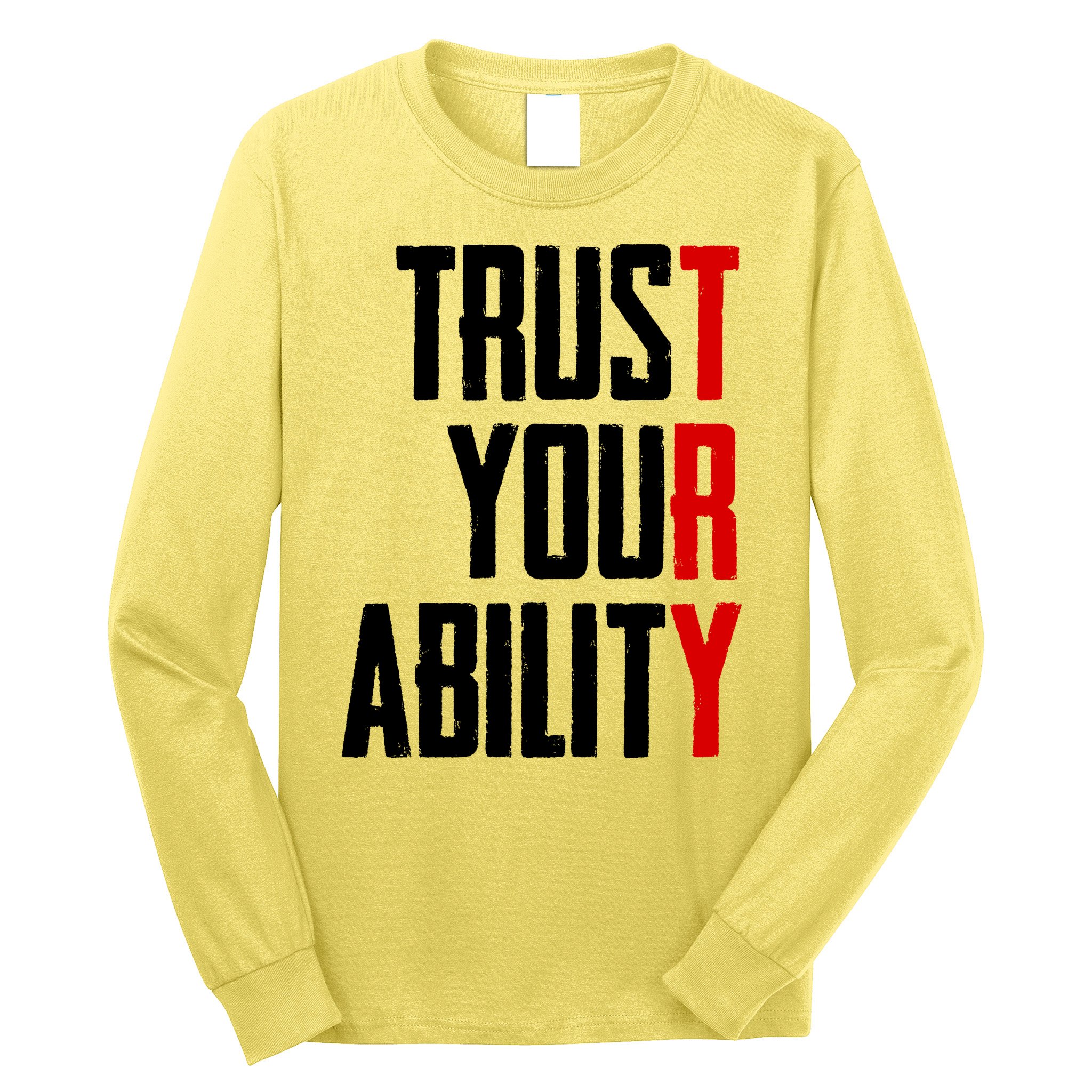 Trust Your Ability Try Long Sleeve Shirt