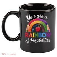 Teacher You are a rainbow of possibilities Teaching 11oz C Handle Ceramic Mug