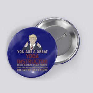 Trump You Are A Great Great Yoga Instructor Cool Gift Button