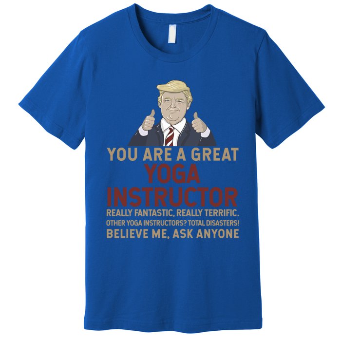 Trump You Are A Great Great Yoga Instructor Cool Gift Premium T-Shirt