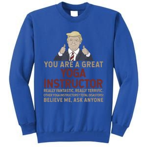 Trump You Are A Great Great Yoga Instructor Cool Gift Tall Sweatshirt