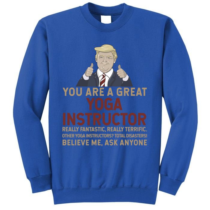 Trump You Are A Great Great Yoga Instructor Cool Gift Tall Sweatshirt