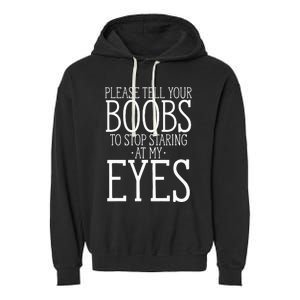 Tell Your Boobs To Stop Staring At My Eyes Funny Adult Humor Garment-Dyed Fleece Hoodie