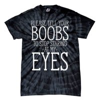 Tell Your Boobs To Stop Staring At My Eyes Funny Adult Humor Tie-Dye T-Shirt