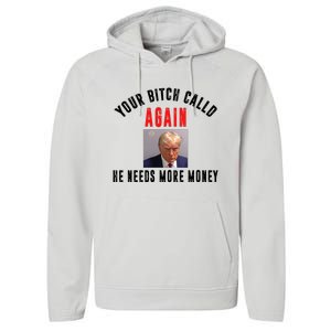 Trump Your Bitch Called Again He Needs More Money Performance Fleece Hoodie